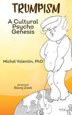 Trumpism: A Cultural Psycho Genesis Paperback Epis Publishing Company