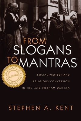 From Slogans to Mantras: Social Protest and Religious Conversion in the Late Vietnam Era Paperback Syracuse University Press
