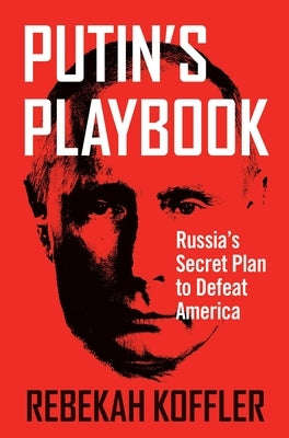 Putin's Playbook: Russia's Secret Plan to Defeat America Paperback Regnery Publishing