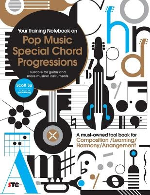 Your Training Notebook On Pop Music Special Chord Progressions: A must-owned tool book for Composition / Learning / Harmony / Arrangement (Suitable fo by Su, Scott