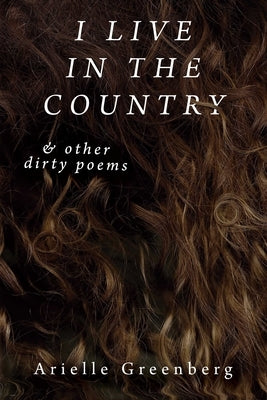 I Live in the Country & Other Dirty Poems Paperback Four Way Books