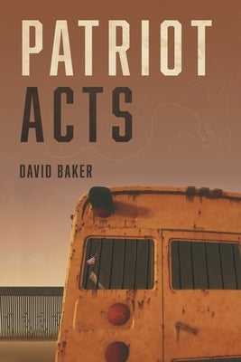 Patriot Acts by Baker, David