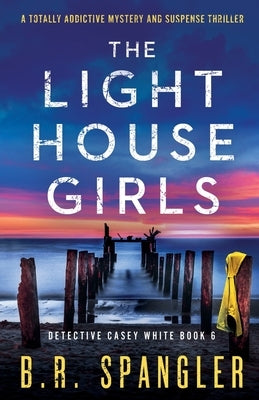 The Lighthouse Girls: A totally addictive mystery and suspense thriller by Spangler, B. R.