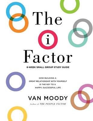 The i Factor: 8-Week Small Group Study Guide by Moody, Van