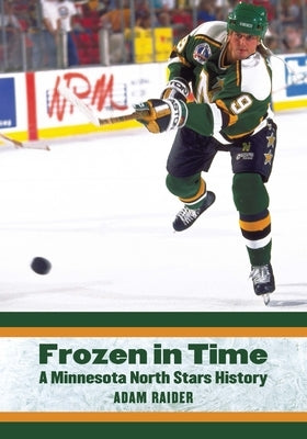Frozen in Time: A Minnesota North Stars History Paperback University of Nebraska Press