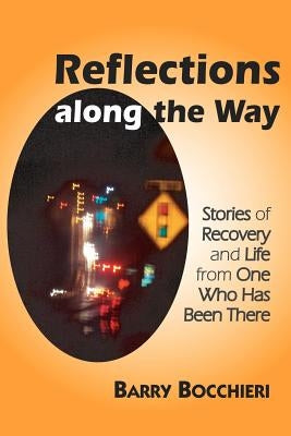 Reflections Along the Way: Stories of Recovery and Life from One Who Has Been There by Bocchieri, Barry