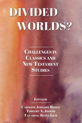 Divided Worlds?: Challenges in Classics and New Testament Studies Paperback SBL Press