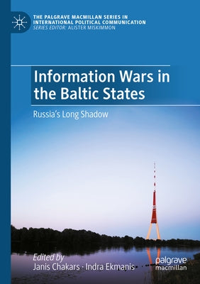 Information Wars in the Baltic States: Russia's Long Shadow Paperback Palgrave MacMillan