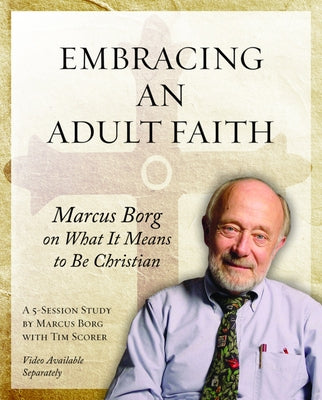 Embracing an Adult Faith Participant's Workbook: Marcus Borg on What It Means to Be Christian - A 5-Session Study Paperback Morehouse Education Resources