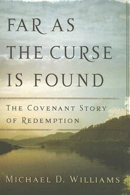 Far as the Curse Is Found: The Covenant Story of Redemption Paperback P & R Publishing