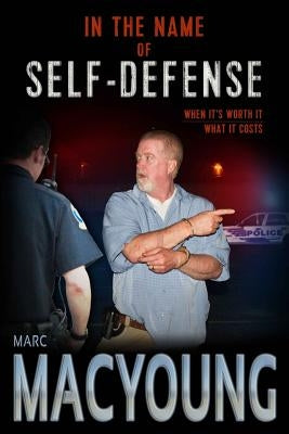 In the Name of Self-Defense: What it costs. When it's worth it. Paperback In the Name of Self-Defense