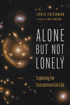 Alone But Not Lonely: Exploring for Extraterrestrial Life by Friedman, Louis