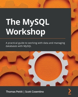 The MySQL Workshop: A practical guide to working with data and managing databases with MySQL Paperback Packt Publishing