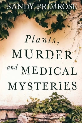 Plants, Murder and Medical Mysteries by Primrose, Sandy B.