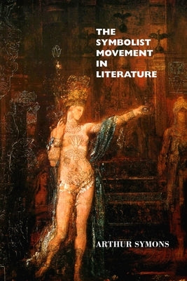 The Symbolist Movement in Literature by Symons, Arthur