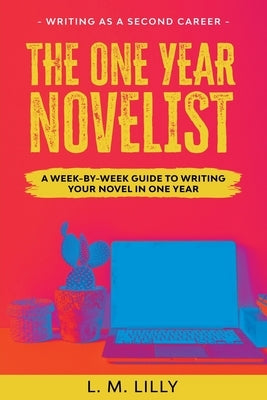 The One-Year Novelist Large Print: A Week-By-Week Guide To Writing Your Novel In One Year by Lilly, L. M.