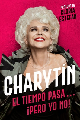 Charytín \ (Spanish Edition): El Tiempo Pasa. . . ¡Pero Yo No! by Charytin