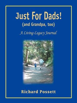 Just For Dads and Grandpa too: A Living-Legacy Journal by Possett, Richard