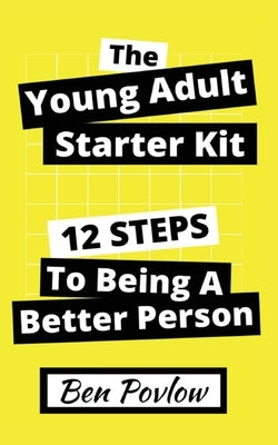 The Young Adult Starter Kit: 12 Steps to Being a Better Person Paperback Self Help Company, LLC.