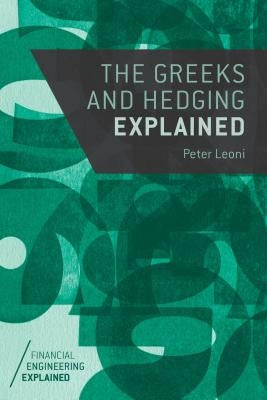 The Greeks and Hedging Explained by Leoni, Peter