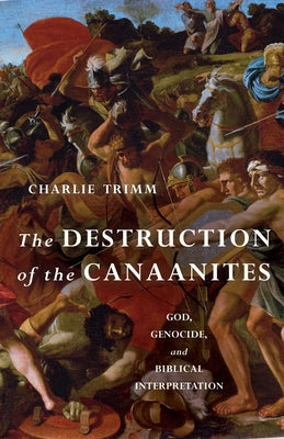 The Destruction of the Canaanites: God, Genocide, and Biblical Interpretation Paperback William B. Eerdmans Publishing Company