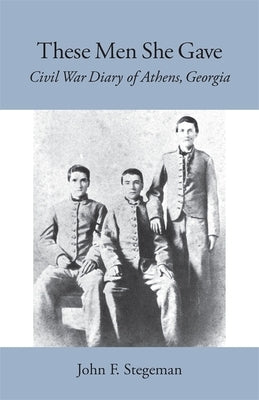 These Men She Gave: Civil War Diary of Athens, Georgia Paperback University of Georgia Press