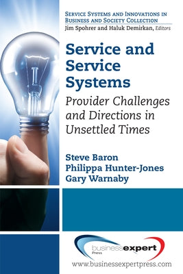Service and Service Systems: Provider Challenges and Directions in Unsettled Times Paperback Business Expert Press