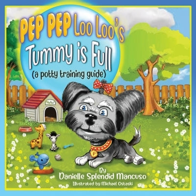 Pep Pep Loo Loo's Tummy Is Full: (A Potty Training Guide) by Mancuso, Danielle