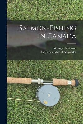 Salmon-fishing in Canada [microform] Paperback Legare Street Press