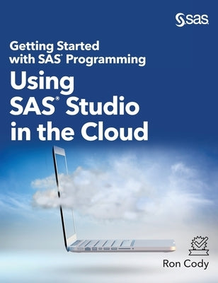 Getting Started with SAS Programming: Using SAS Studio in the Cloud (Hardcover edition) by Cody, Ron