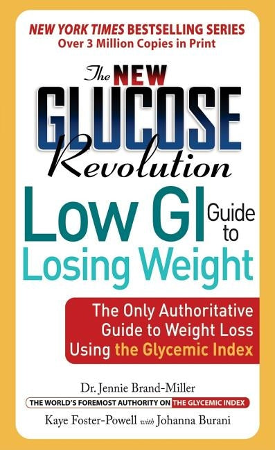 New Glucose Revolution Low GI Guide to Losing Weight: The Only Authoritative Guide to Weight Loss Using the Glycemic Index by Brand-Miller, Jennie