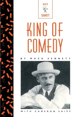 King of Comedy: The Lively Arts by Sennett, Mack