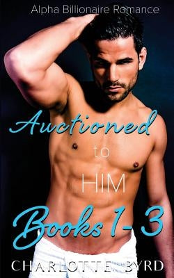 Auctioned to Him: Books 1 - 3 Paperback Createspace Independent Publishing Platform