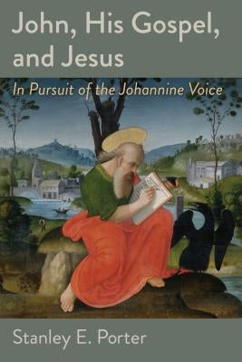 John, His Gospel, and Jesus: In Pursuit of the Johannine Voice Paperback William B. Eerdmans Publishing Company