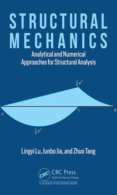 Structural Mechanics: Analytical and Numerical Approaches for Structural Analysis by Lu, Lingyi