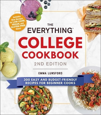 The Everything College Cookbook, 2nd Edition: 300 Easy and Budget-Friendly Recipes for Beginner Cooks by Lunsford, Emma