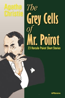 The Grey Cells of Mr. Poirot: 23 Hercule Poirot Short Stories by Christie, Agatha