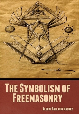 The Symbolism of Freemasonry by Gallatin, Albert Mackey