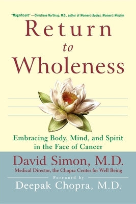 Return to Wholeness: Embracing Body, Mind, and Spirit in the Face of Cancer by Simon, David