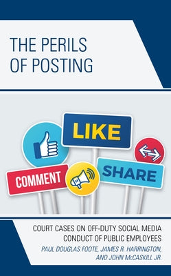The Perils of Posting: Court Cases on Off-Duty Social Media Conduct of Public Employees Paperback Lexington Books