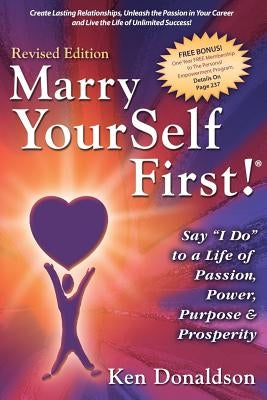 Marry YourSelf First! Say I DO to a Life of Passion, Power, Purpose and Prosperity by Donaldson, Ken