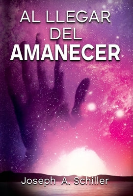 Al Llegar del Amanecer by Schiller, Joseph A.