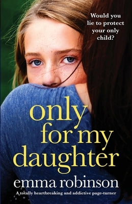 Only for My Daughter: A totally heartbreaking and addictive page-turner by Robinson, Emma