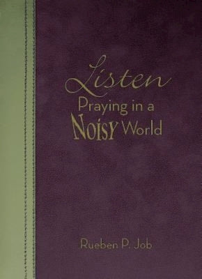 Listen: Praying in a Noisy World by Job, Rueben P.