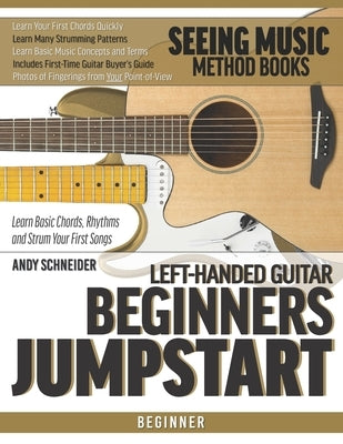 Left-Handed Guitar Beginners Jumpstart: Learn Basic Chords, Rhythms and Strum Your First Songs by Schneider, Andy