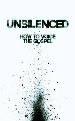Unsilenced: How to Voice the Gospel Paperback WestBow Press
