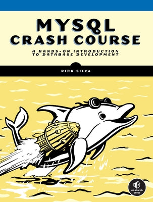 MySQL Crash Course: A Hands-On Introduction to Database Development Paperback No Starch Press