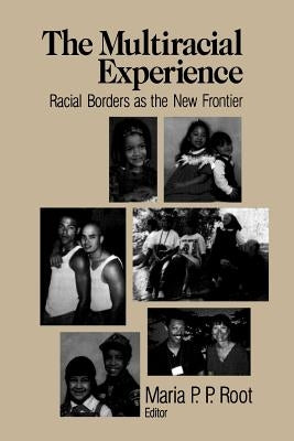 The Multiracial Experience: Racial Borders as the New Frontier by Root, Maria P. P.