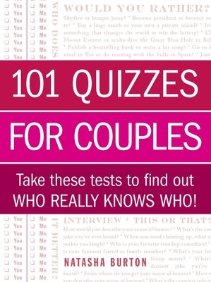 101 Quizzes for Couples: Take These Tests to Find Out Who Really Knows Who! by Burton, Natasha