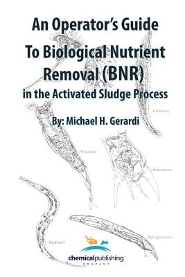 An Operator's Guide to Biological Nutrient Removal (BNR) in the Activated Sludge Process by Gerardi, Michael